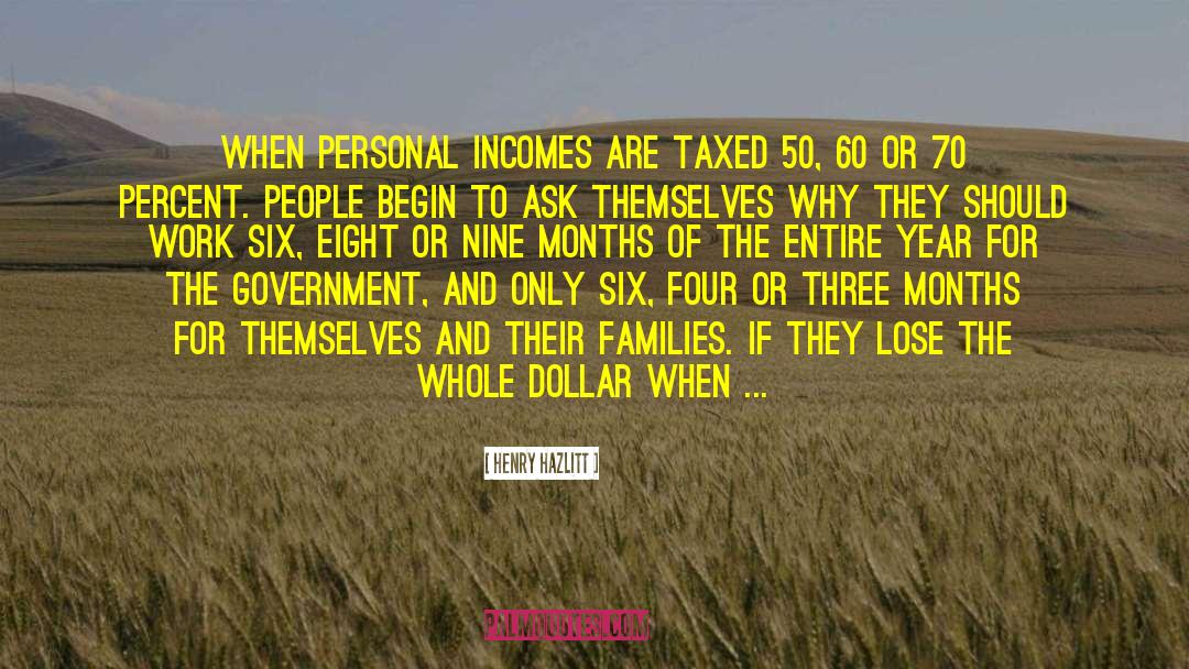 Henry Hazlitt Quotes: When personal incomes are taxed