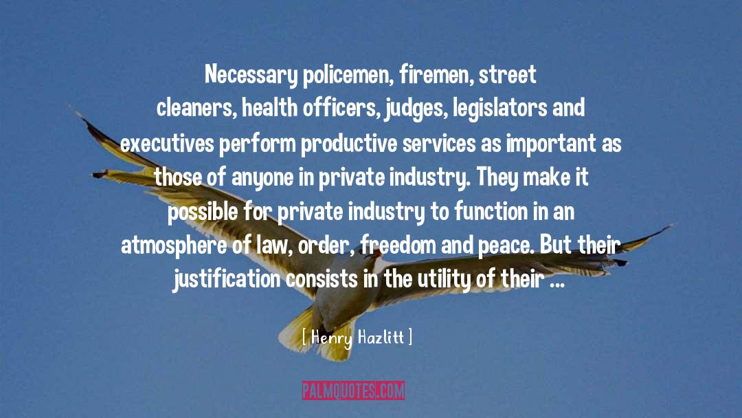 Henry Hazlitt Quotes: Necessary policemen, firemen, street cleaners,