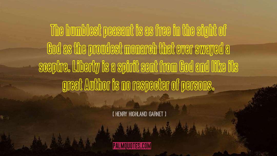 Henry Highland Garnet Quotes: The humblest peasant is as