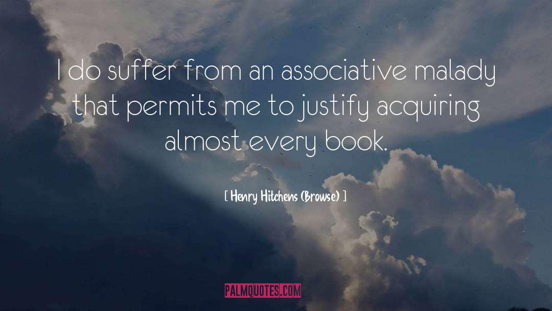 Henry Hitchens (Browse) Quotes: I do suffer from an