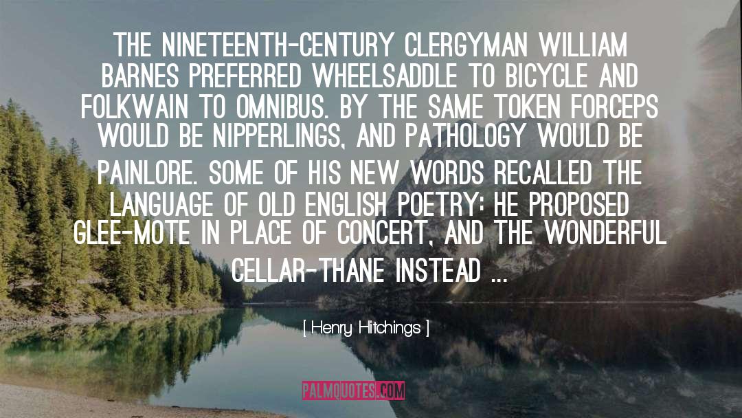 Henry Hitchings Quotes: The nineteenth-century clergyman William Barnes