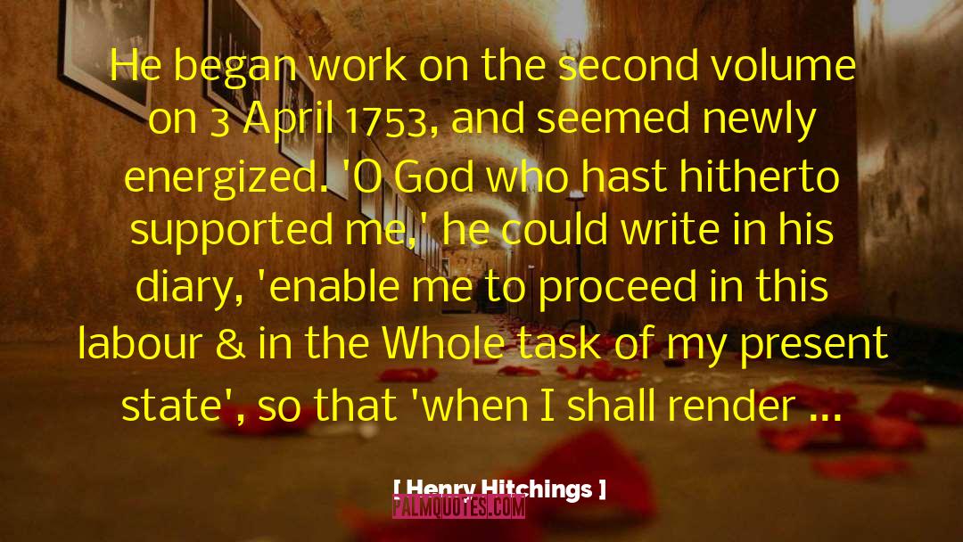 Henry Hitchings Quotes: He began work on the