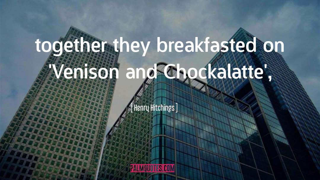 Henry Hitchings Quotes: together they breakfasted on 'Venison