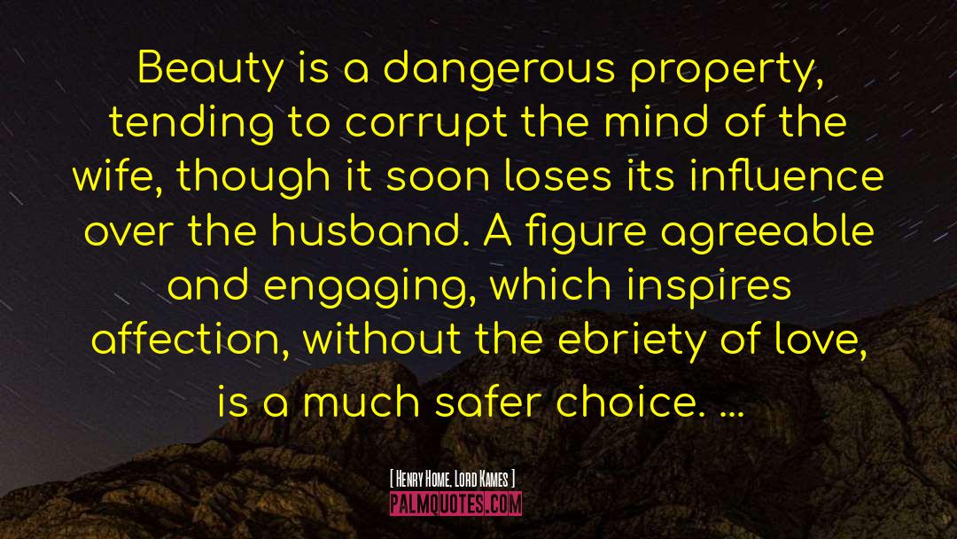 Henry Home, Lord Kames Quotes: Beauty is a dangerous property,