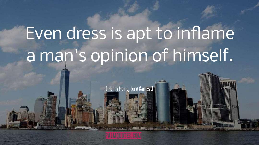 Henry Home, Lord Kames Quotes: Even dress is apt to