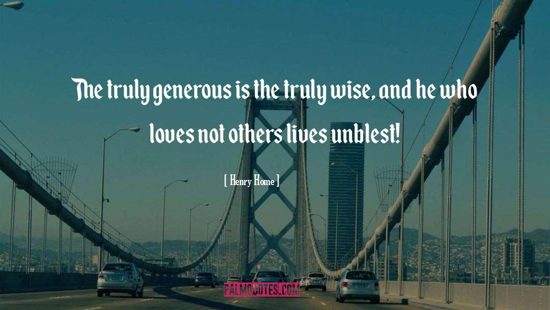 Henry Home Quotes: The truly generous is the