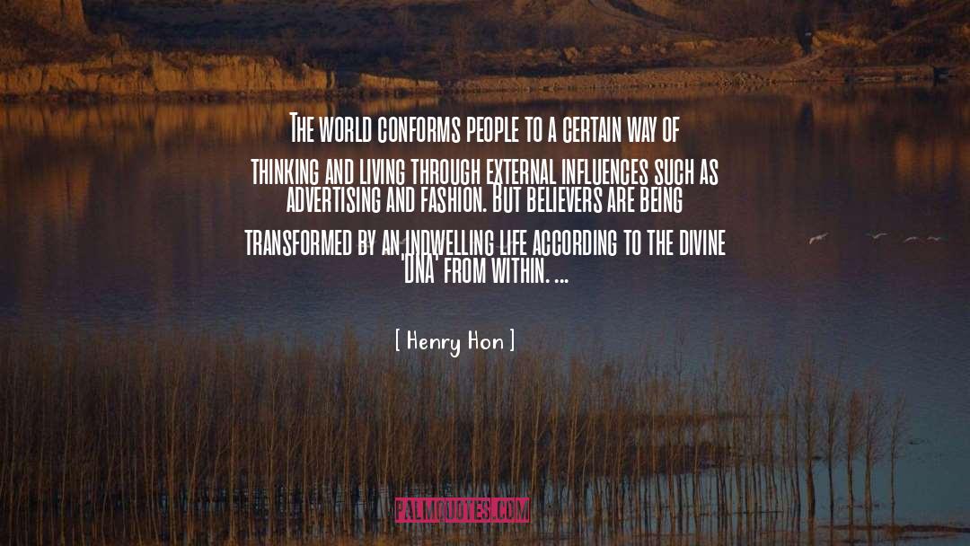 Henry Hon Quotes: The world conforms people to