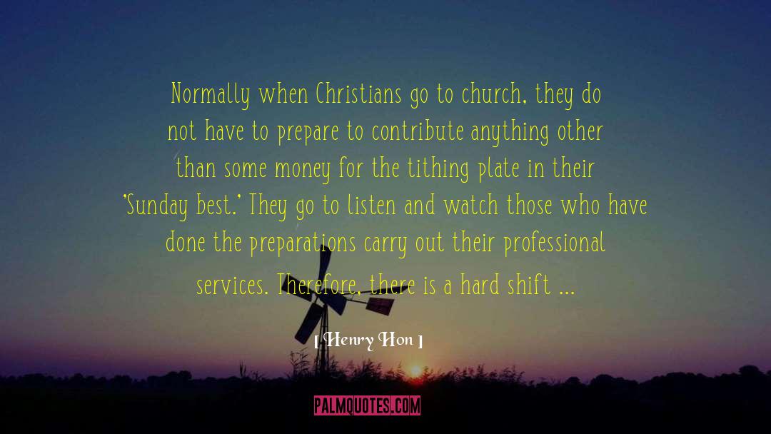 Henry Hon Quotes: Normally when Christians go to