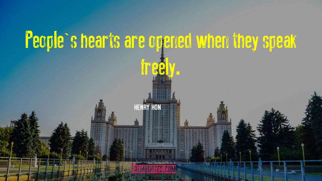 Henry Hon Quotes: People's hearts are opened when