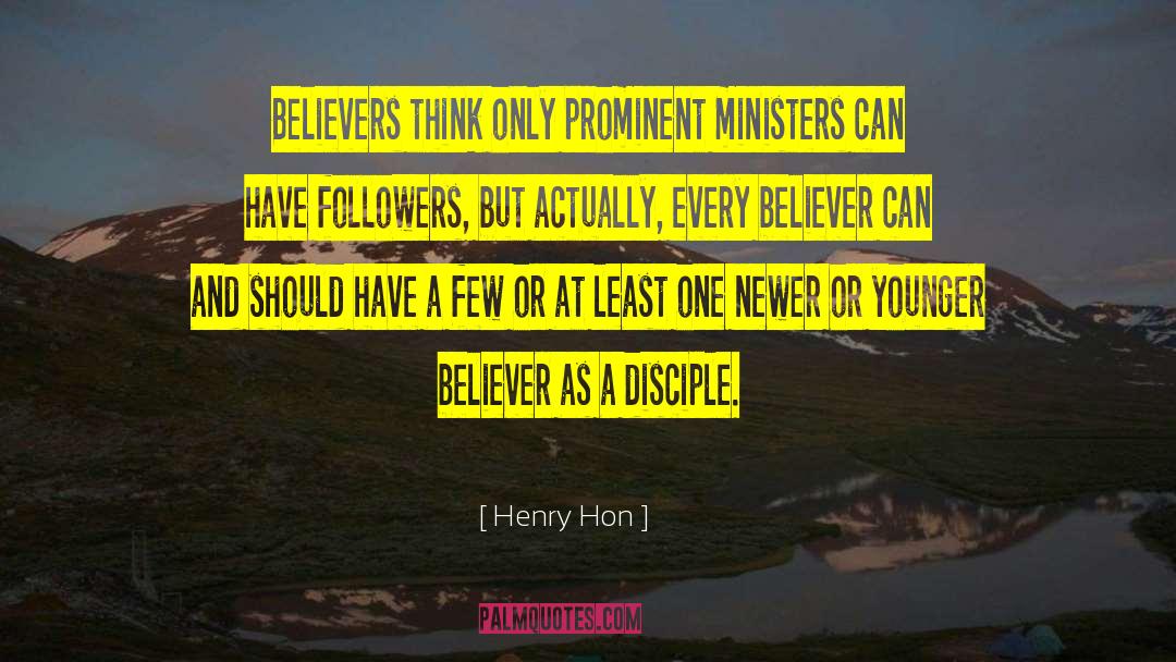 Henry Hon Quotes: Believers think only prominent ministers