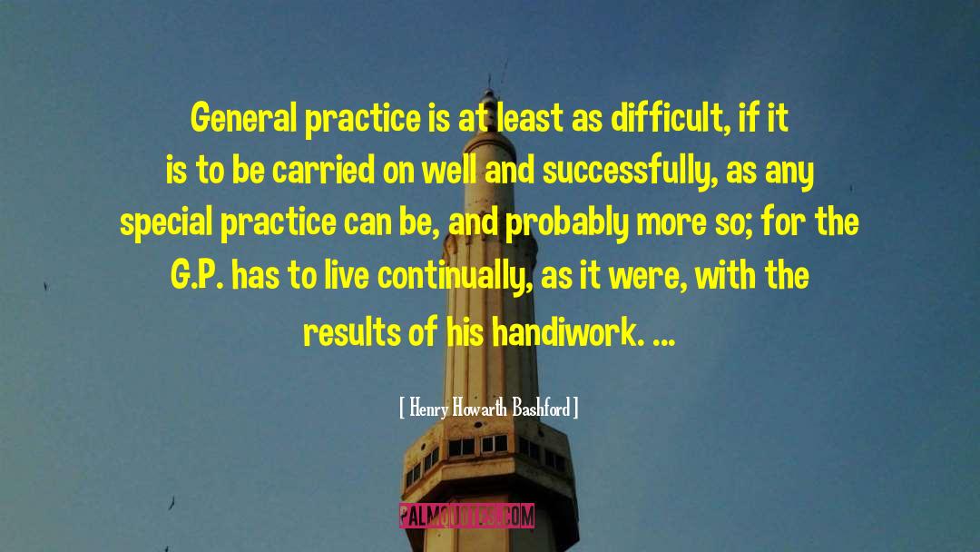Henry Howarth Bashford Quotes: General practice is at least