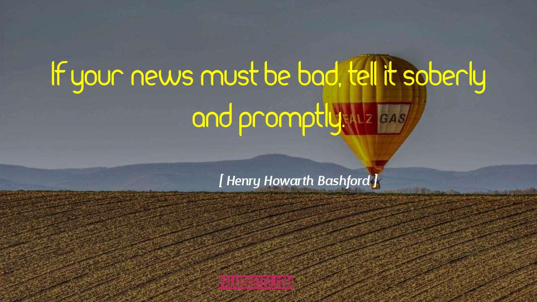 Henry Howarth Bashford Quotes: If your news must be