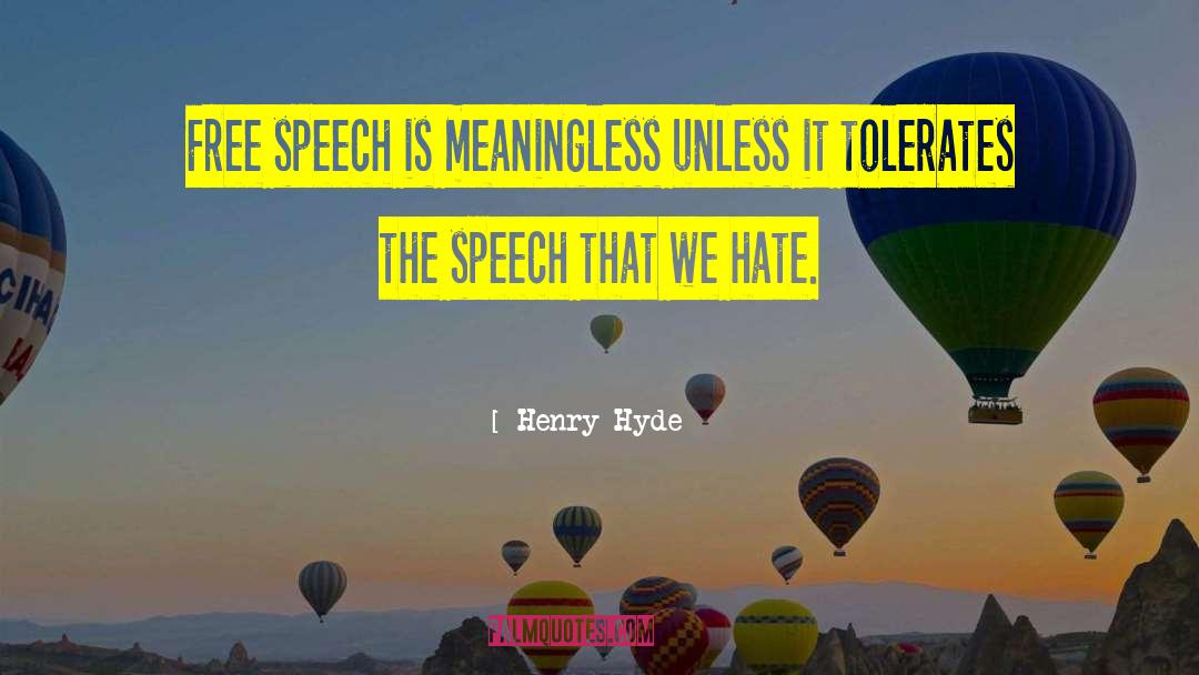 Henry Hyde Quotes: Free speech is meaningless unless