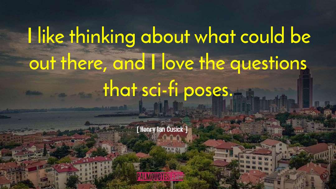 Henry Ian Cusick Quotes: I like thinking about what