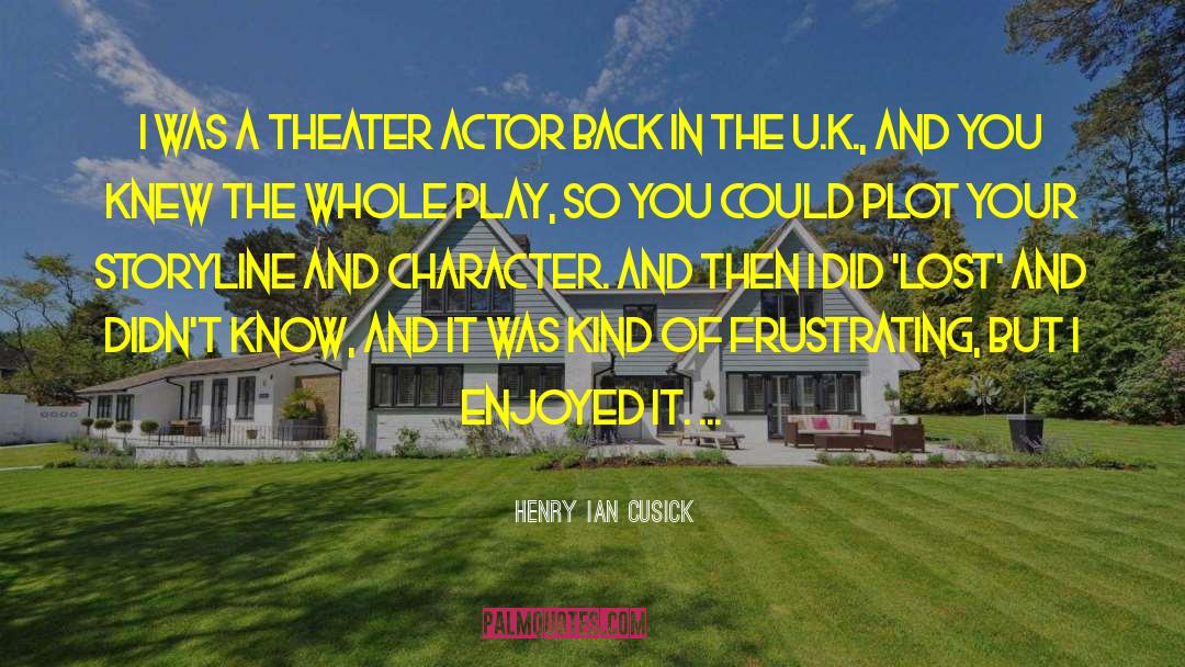 Henry Ian Cusick Quotes: I was a theater actor