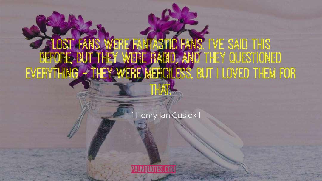 Henry Ian Cusick Quotes: 'Lost' fans were fantastic fans.