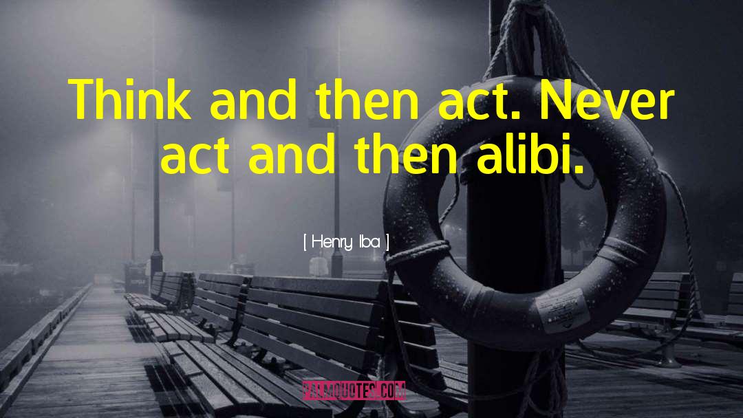 Henry Iba Quotes: Think and then act. Never