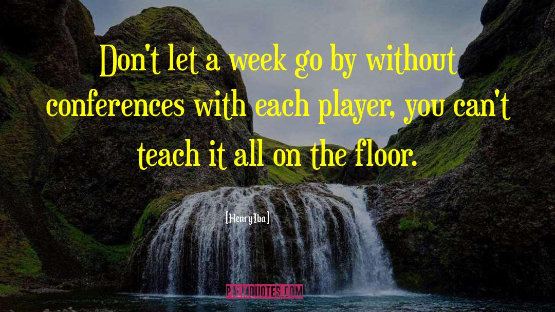 Henry Iba Quotes: Don't let a week go