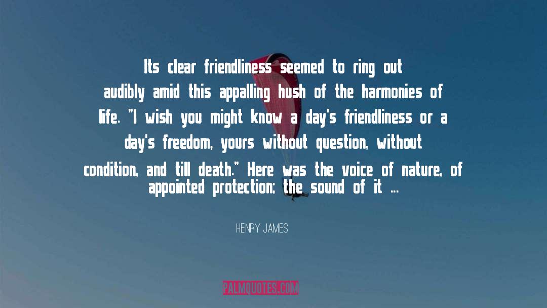 Henry James Quotes: Its clear friendliness seemed to