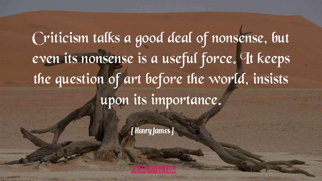 Henry James Quotes: Criticism talks a good deal