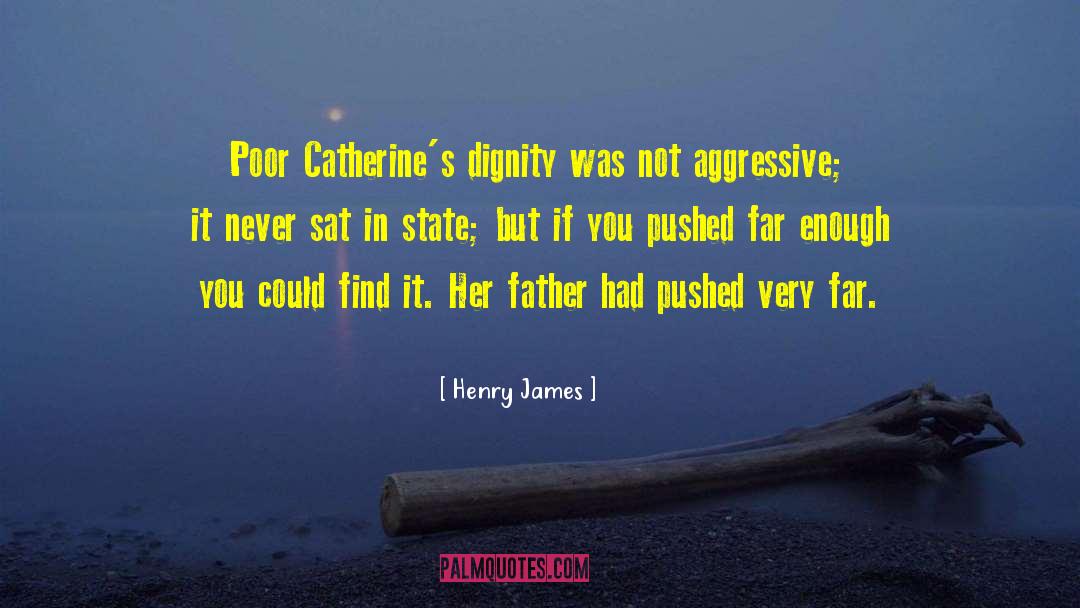 Henry James Quotes: Poor Catherine's dignity was not