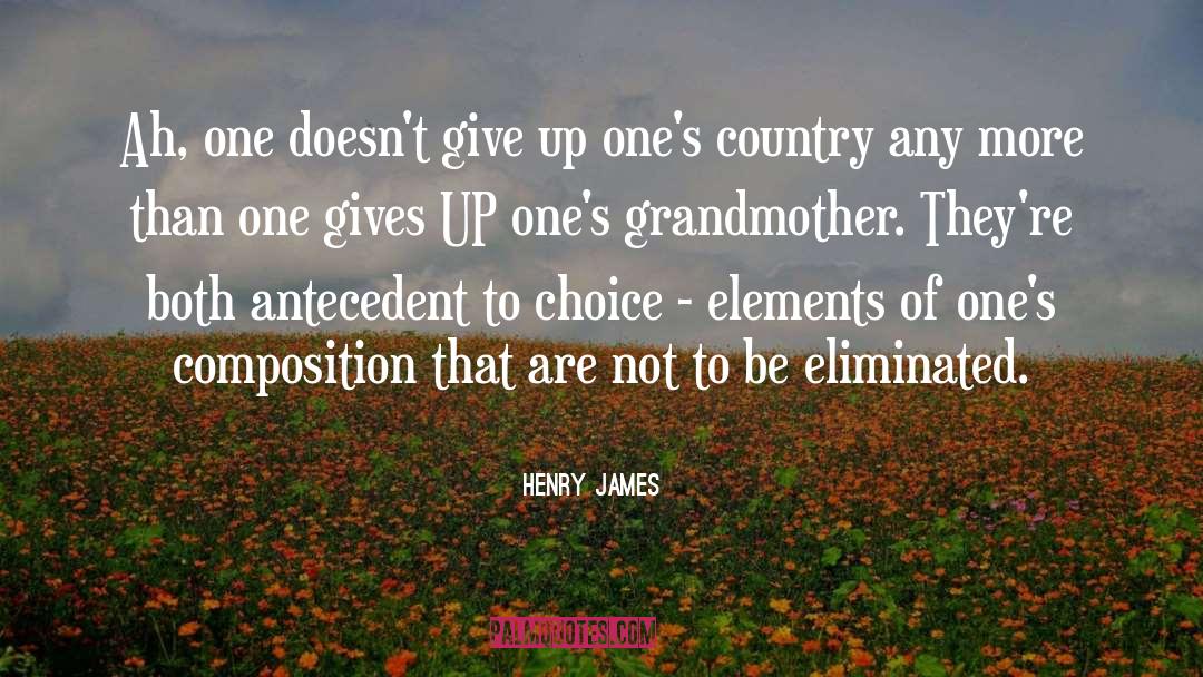 Henry James Quotes: Ah, one doesn't give up