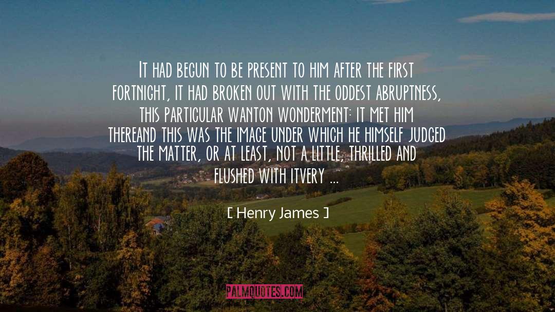 Henry James Quotes: It had begun to be