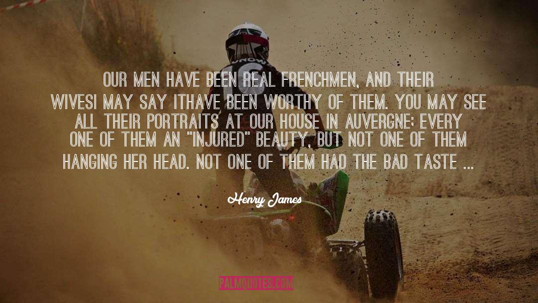 Henry James Quotes: Our men have been real