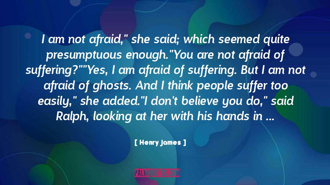Henry James Quotes: I am not afraid,