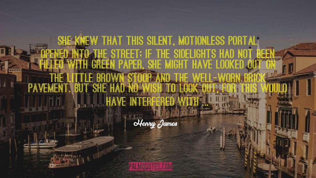Henry James Quotes: She knew that this silent,