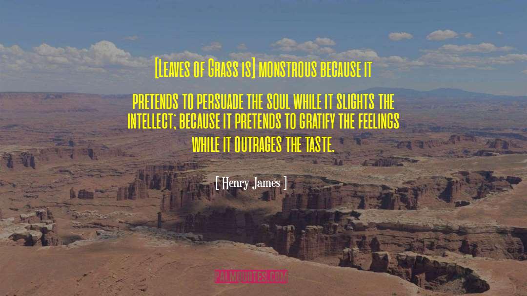 Henry James Quotes: [Leaves of Grass is] monstrous