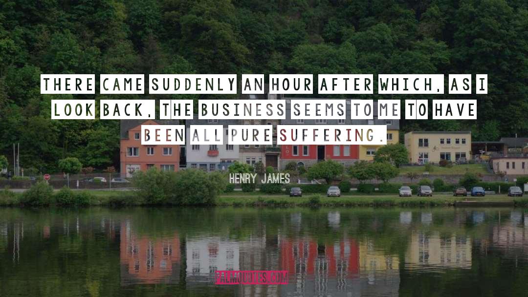Henry James Quotes: There came suddenly an hour