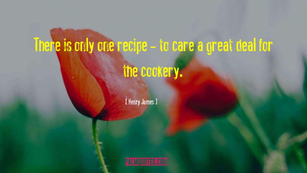 Henry James Quotes: There is only one recipe