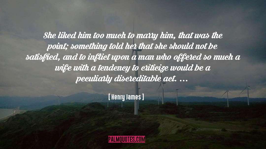 Henry James Quotes: She liked him too much