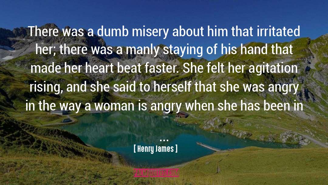 Henry James Quotes: There was a dumb misery