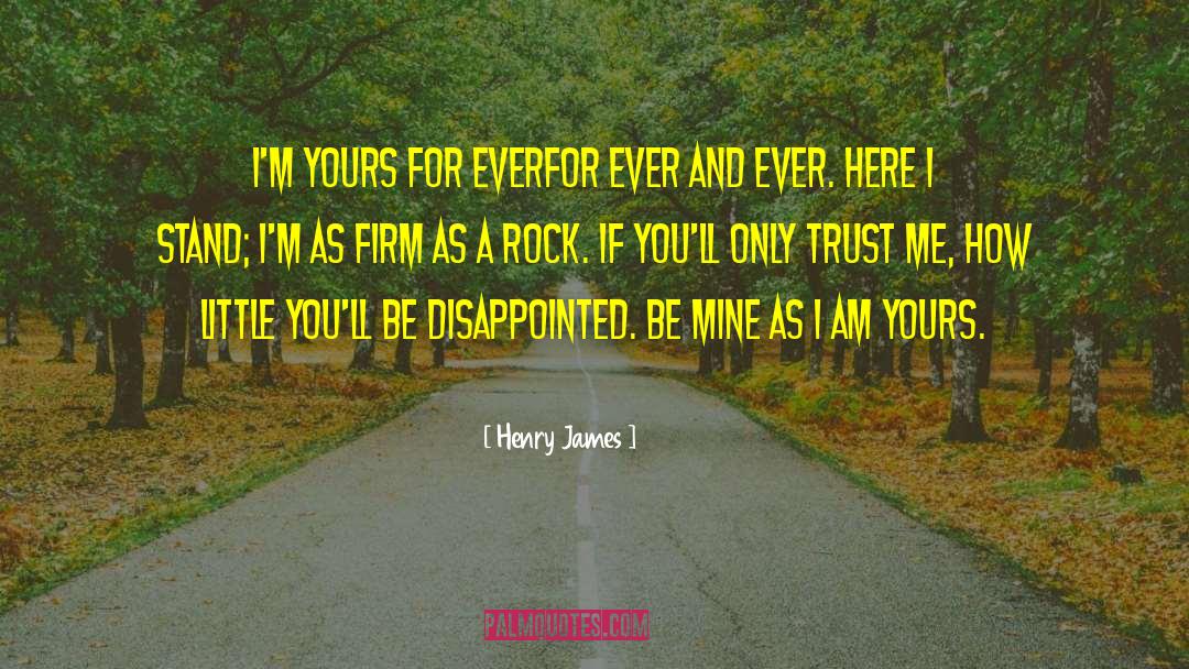 Henry James Quotes: I'm yours for ever<br>for ever