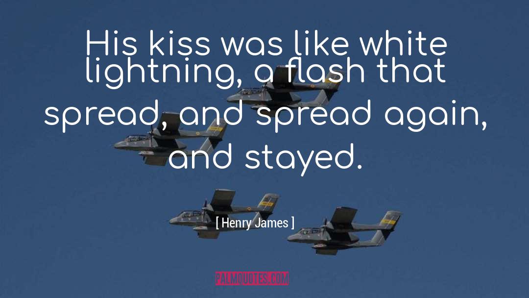 Henry James Quotes: His kiss was like white