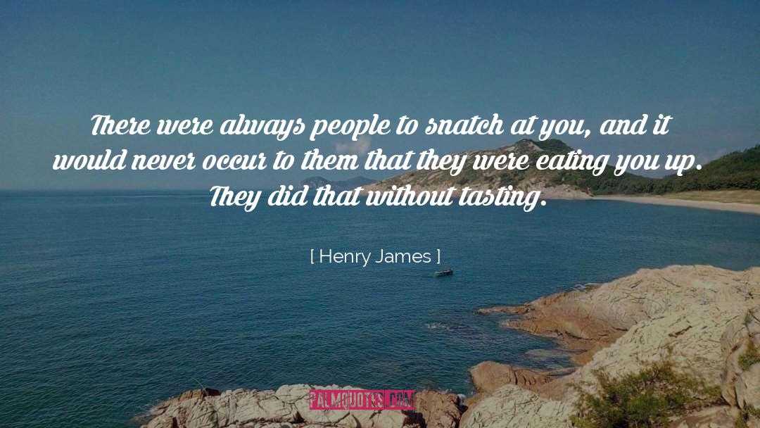 Henry James Quotes: There were always people to