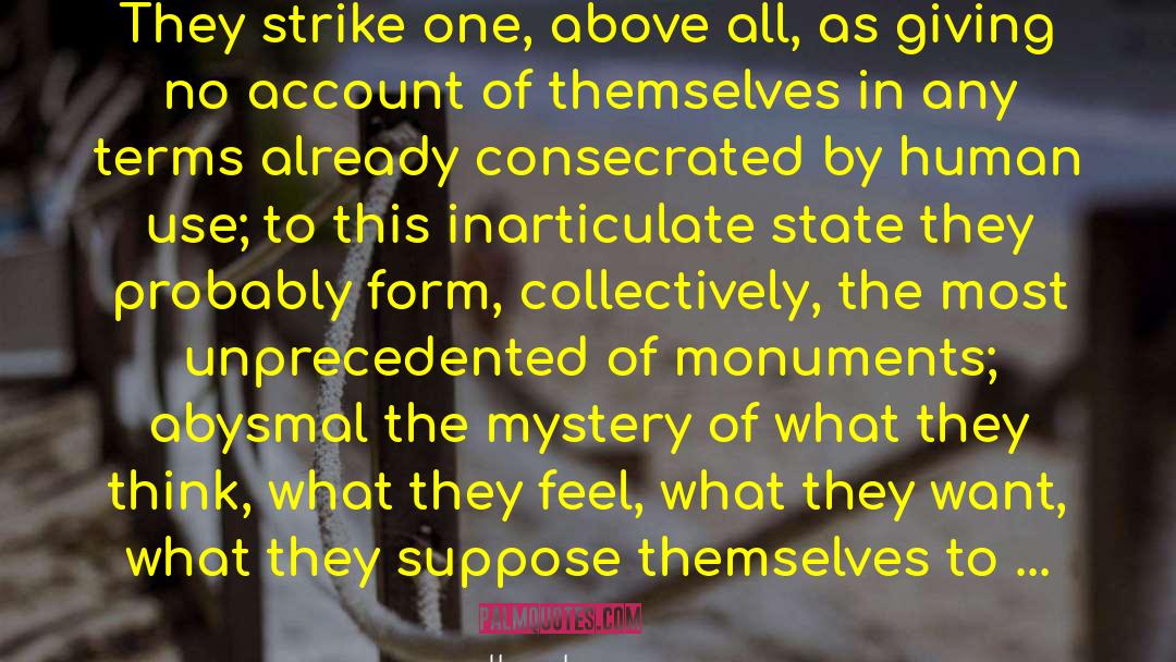 Henry James Quotes: They strike one, above all,