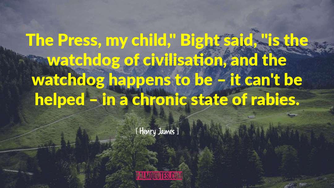 Henry James Quotes: The Press, my child,