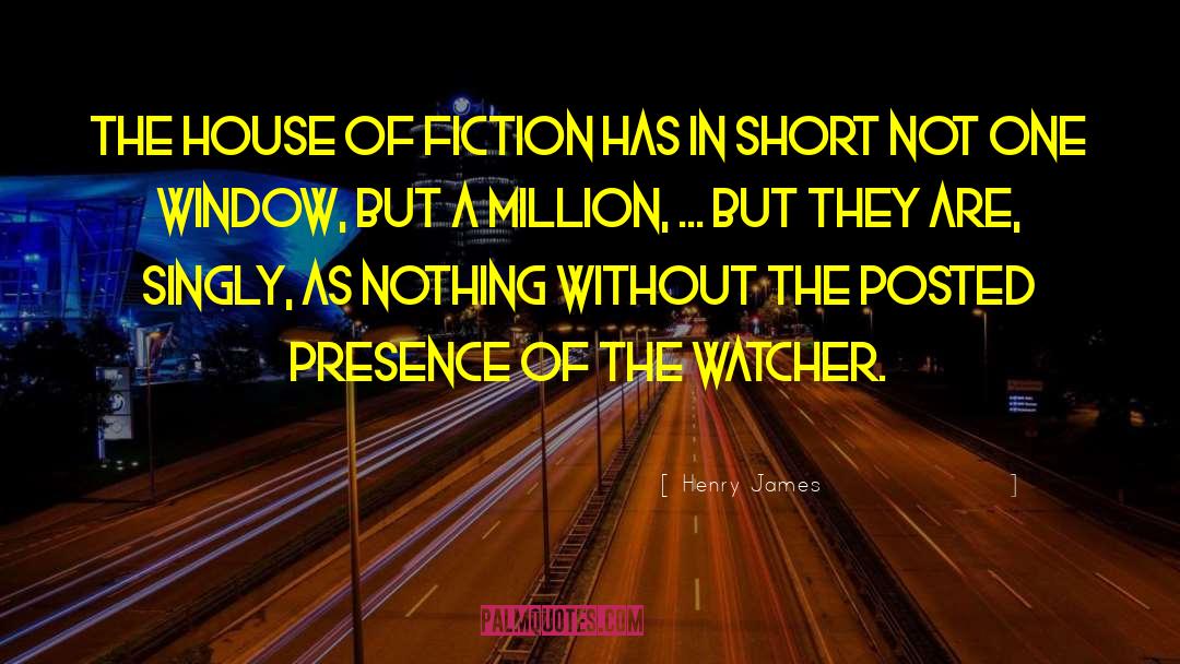 Henry James Quotes: The house of fiction has