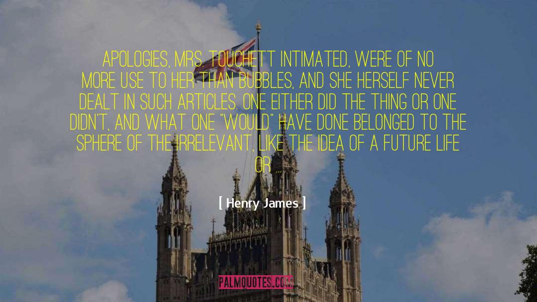Henry James Quotes: Apologies, Mrs. Touchett intimated, were