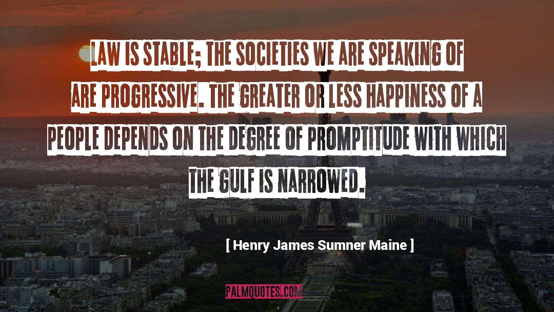 Henry James Sumner Maine Quotes: Law is stable; the societies