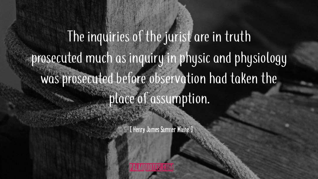 Henry James Sumner Maine Quotes: The inquiries of the jurist