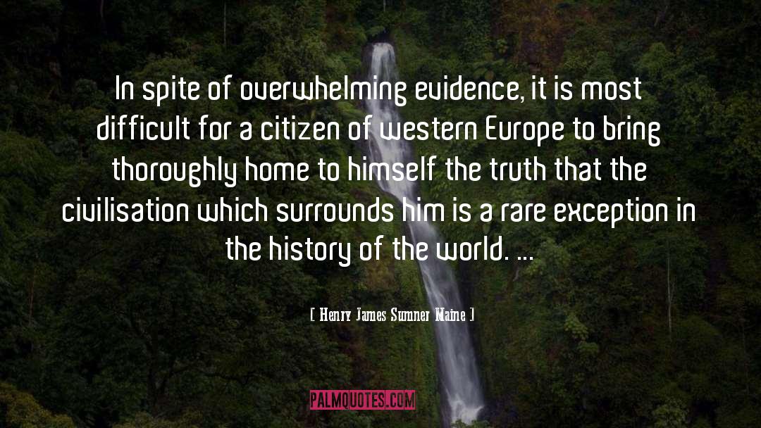 Henry James Sumner Maine Quotes: In spite of overwhelming evidence,