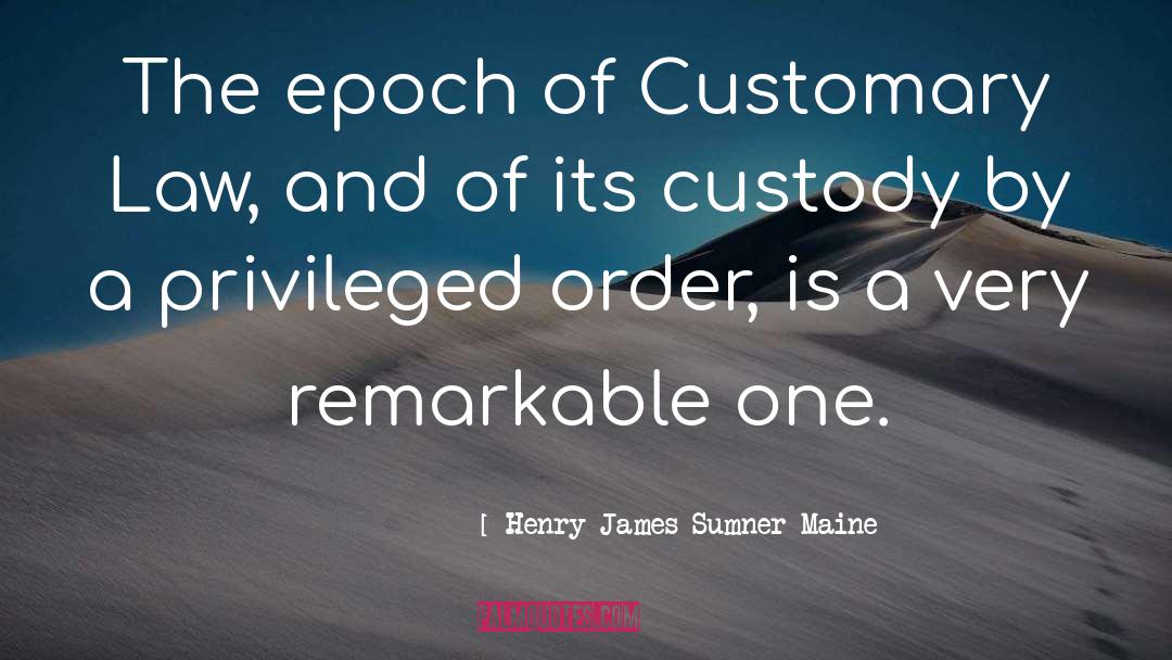 Henry James Sumner Maine Quotes: The epoch of Customary Law,
