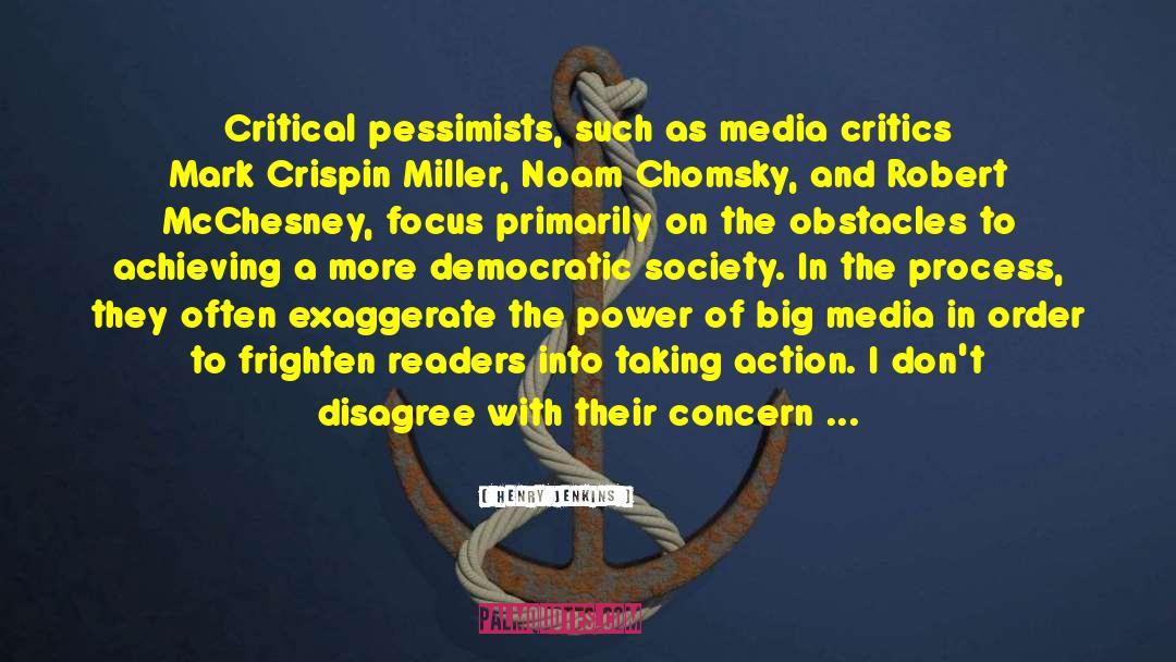 Henry Jenkins Quotes: Critical pessimists, such as media