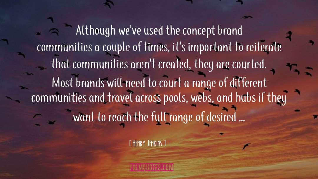 Henry Jenkins Quotes: Although we've used the concept