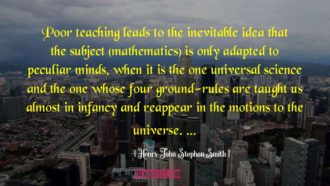 Henry John Stephen Smith Quotes: Poor teaching leads to the