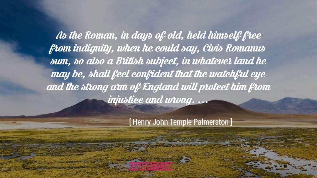 Henry John Temple Palmerston Quotes: As the Roman, in days